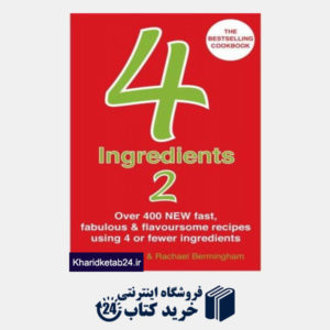 کتاب 4 Ingredients 2: Over 400 New Fast  Fabulous & Flavoursome Recipes Using 4 or  Fewer Ingredients. Kim McCosker  & Rachael Bermingham McCosker Kim