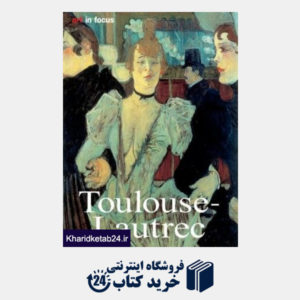کتاب Henri de Toulouse-Lautrec: Life and  Work (Art in Focus (Konemann))