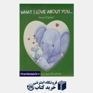 کتاب What I Love About You Mouse & Elephant